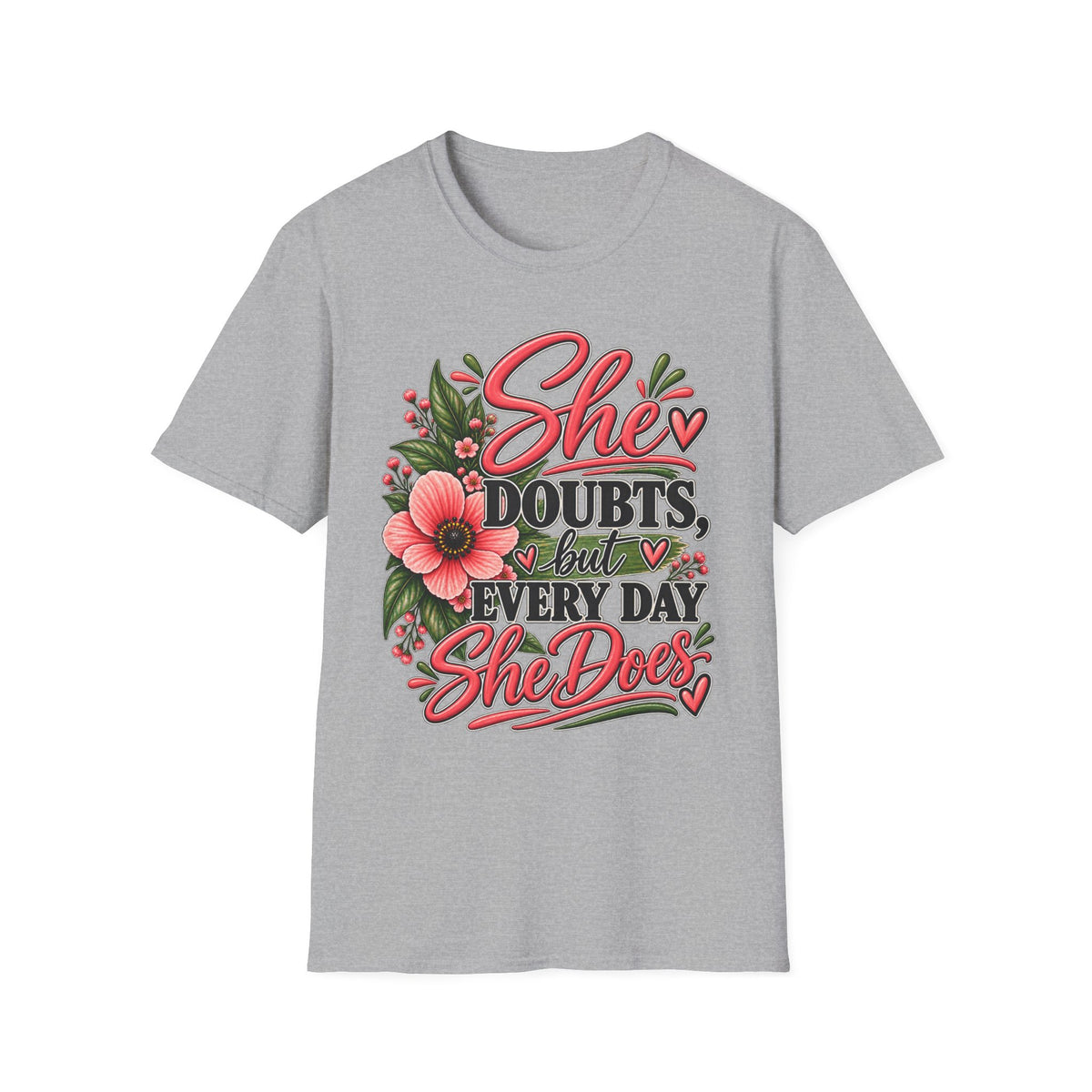She Doubts But Every Day She Does T-Shirt | Floral Inspirational Typography