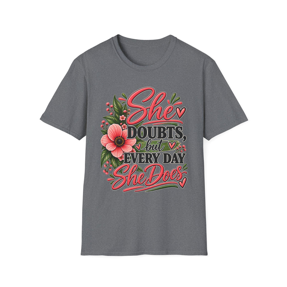 She Doubts But Every Day She Does T-Shirt | Floral Inspirational Typography