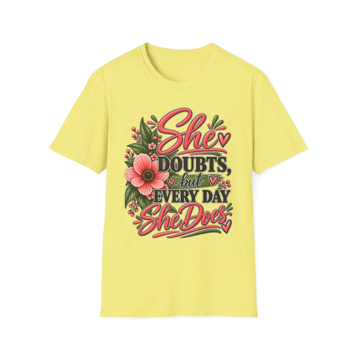 She Doubts But Every Day She Does T-Shirt | Floral Inspirational Typography