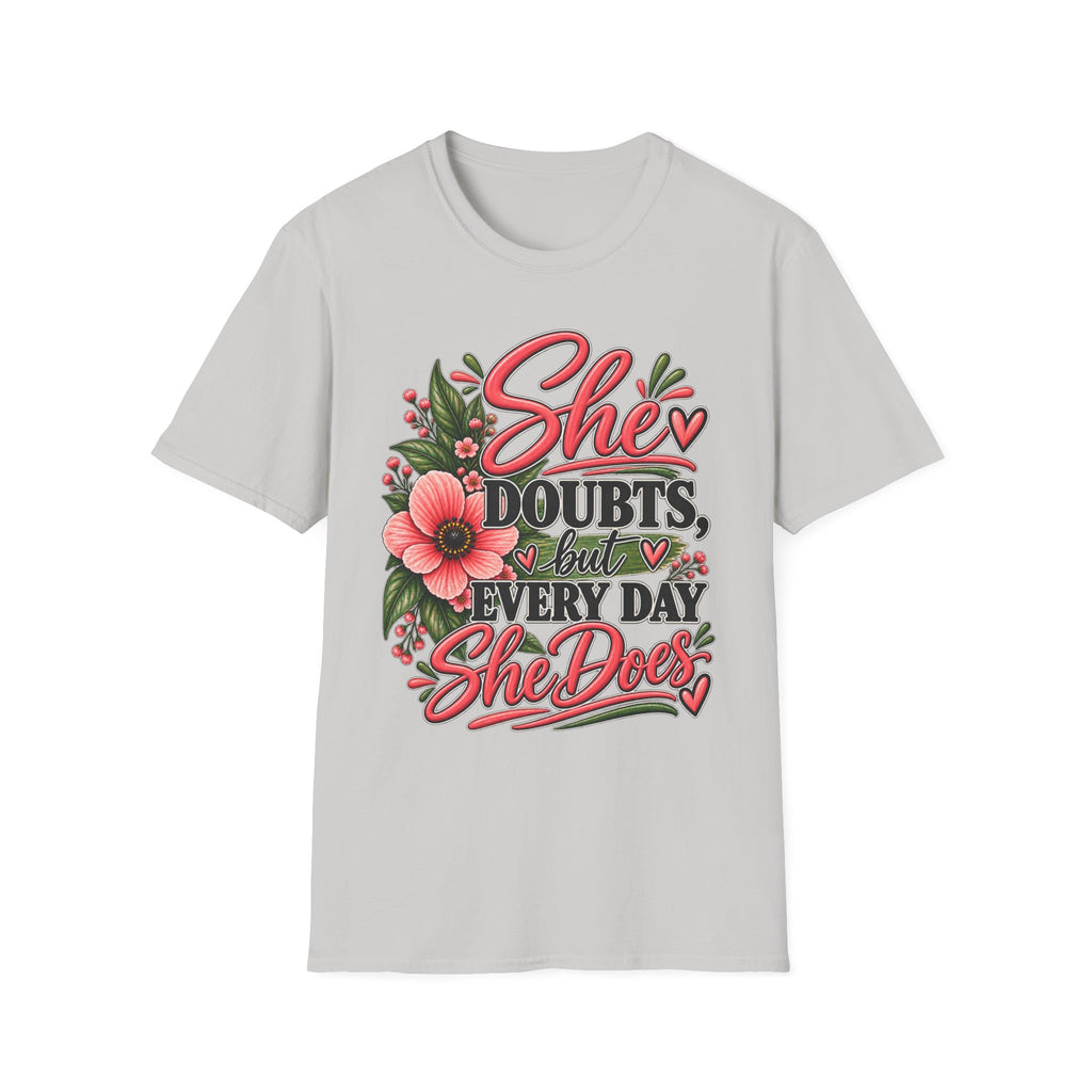 She Doubts But Every Day She Does T-Shirt | Floral Inspirational Typography