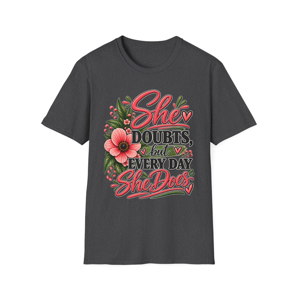 She Doubts But Every Day She Does T-Shirt | Floral Inspirational Typography