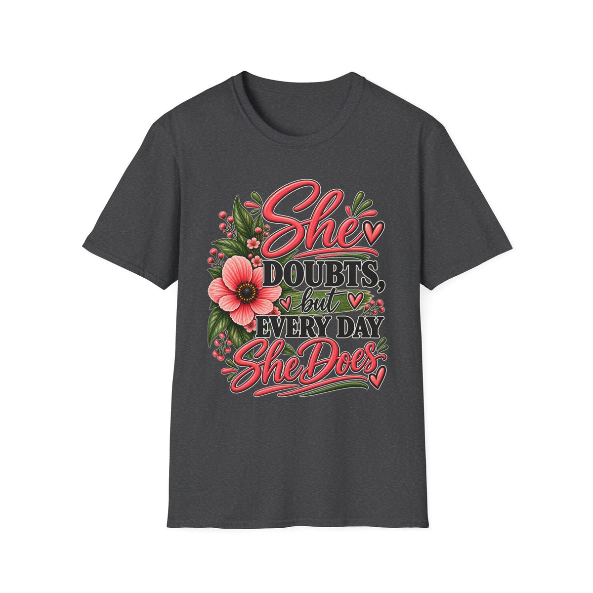 She Doubts But Every Day She Does T-Shirt | Floral Inspirational Typography
