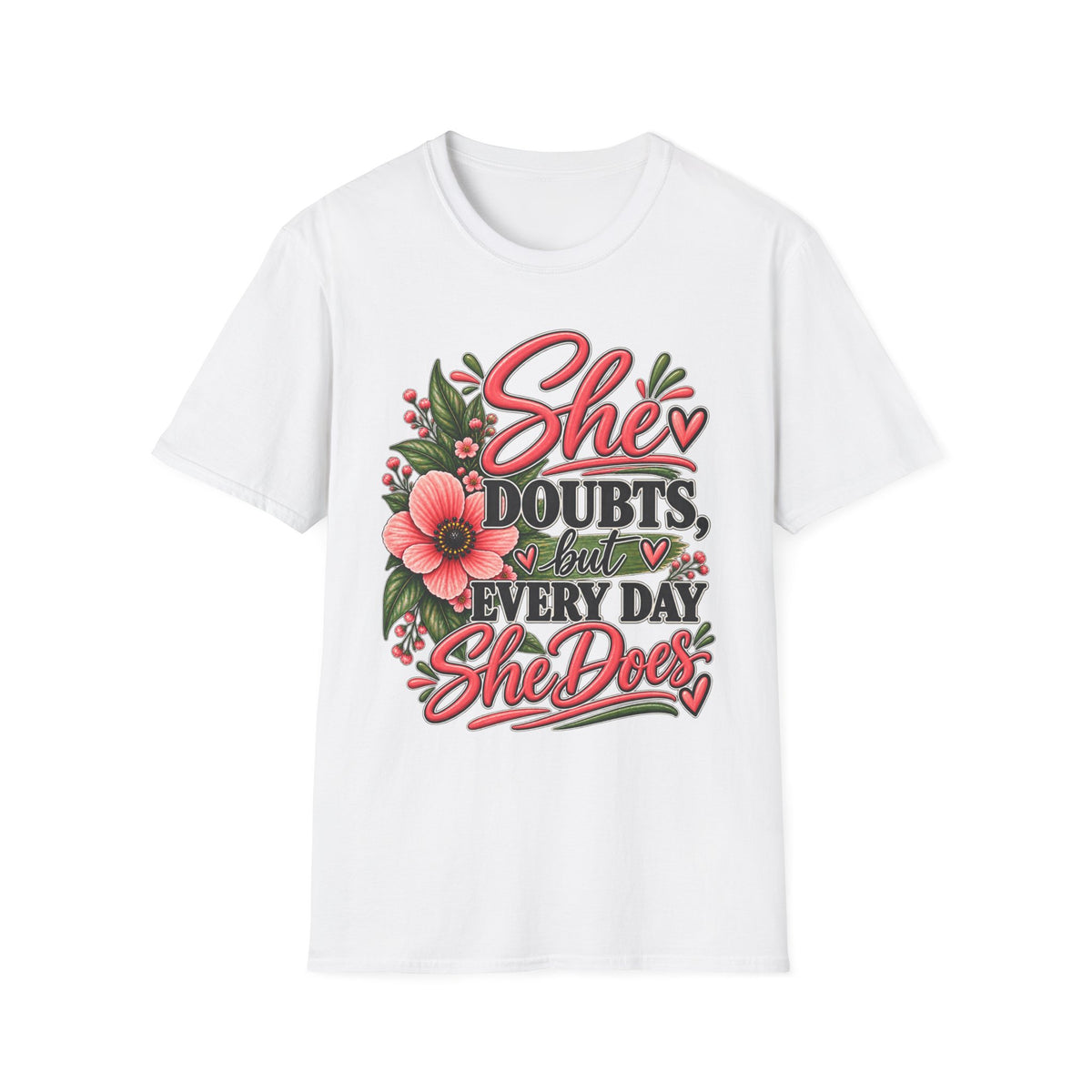 She Doubts But Every Day She Does T-Shirt | Floral Inspirational Typography