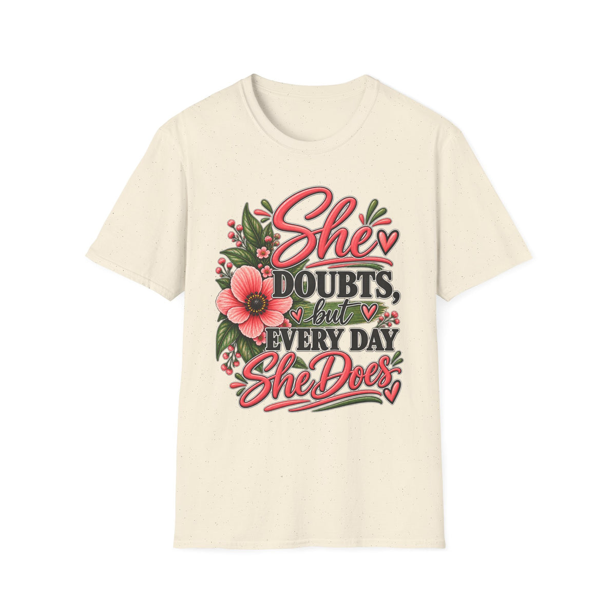 She Doubts But Every Day She Does T-Shirt | Floral Inspirational Typography